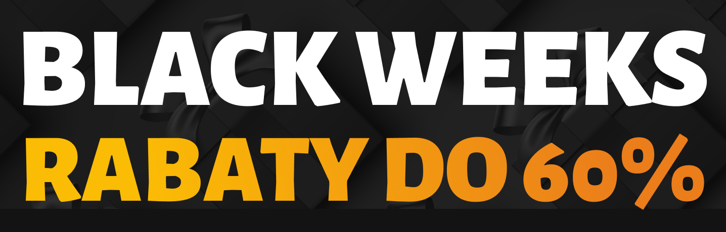 BLACK WEEKS - Rabaty do 60%! Więcej kupujesz - więcej zyskujesz.